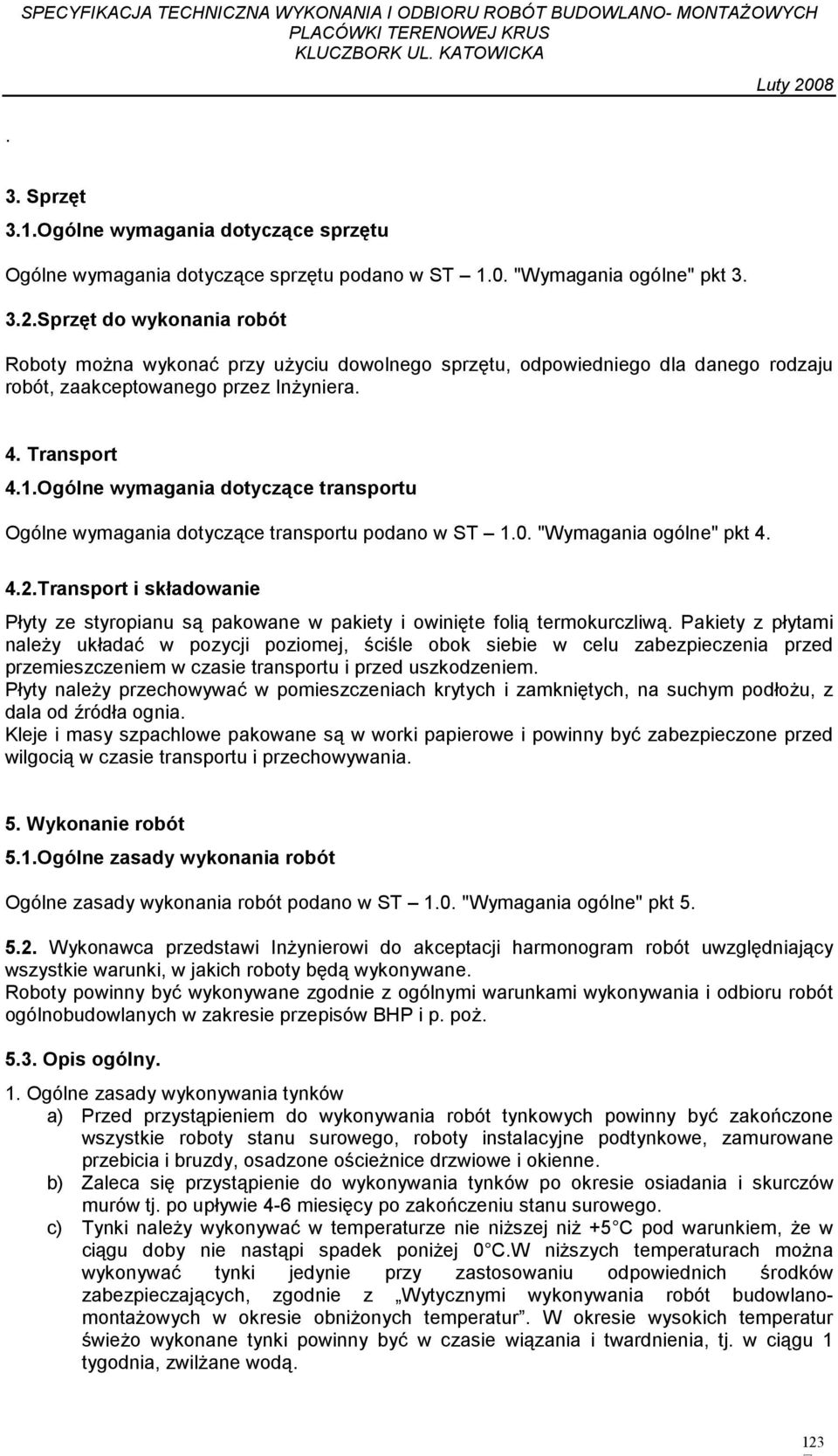 Ogólne wymagania dotyczące transportu Ogólne wymagania dotyczące transportu podano w ST 1.0. "Wymagania ogólne" pkt 4. 4.2.