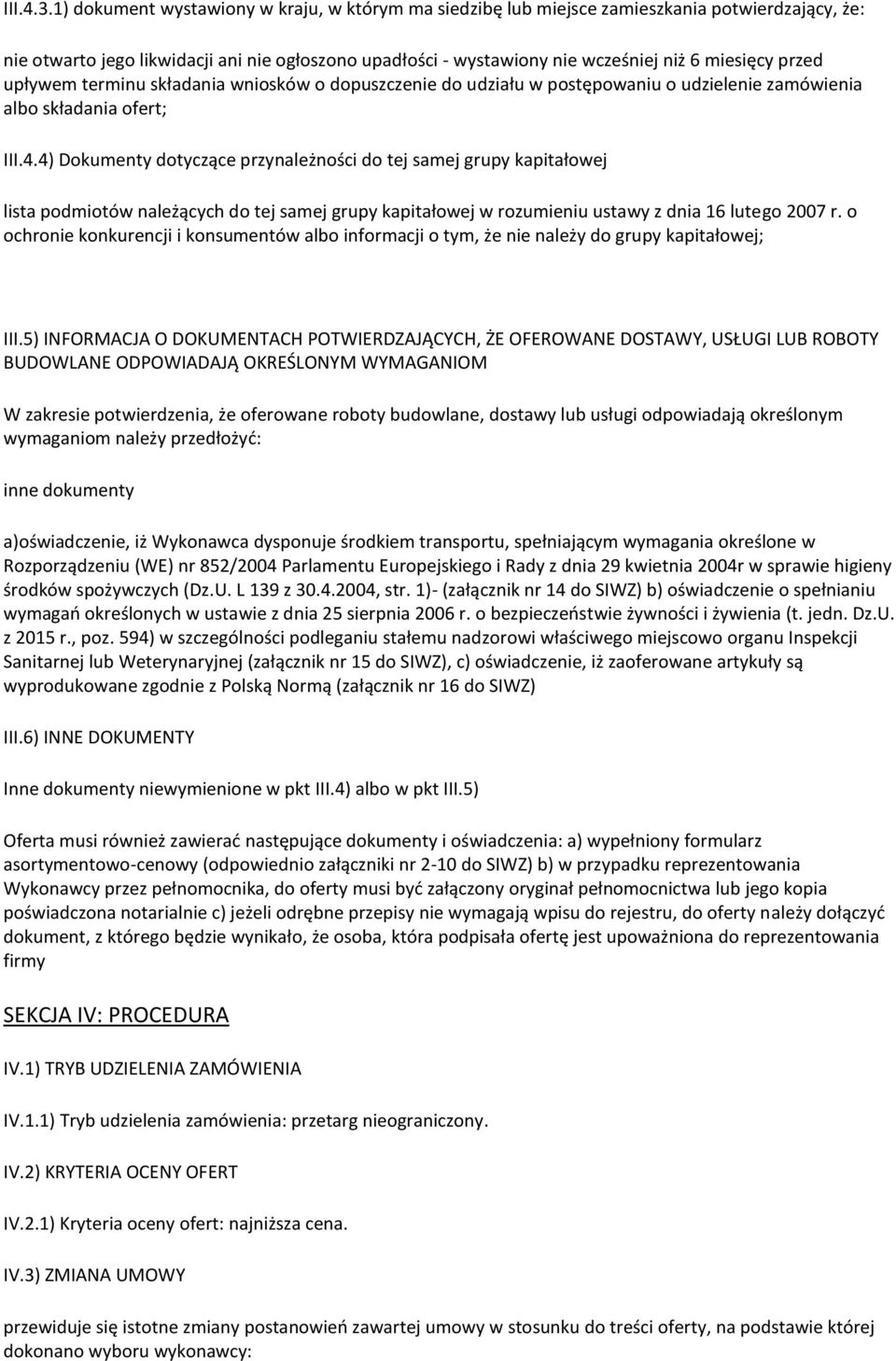 przed upływem terminu składania wniosków o dopuszczenie do udziału w postępowaniu o udzielenie zamówienia albo składania ofert; III.4.