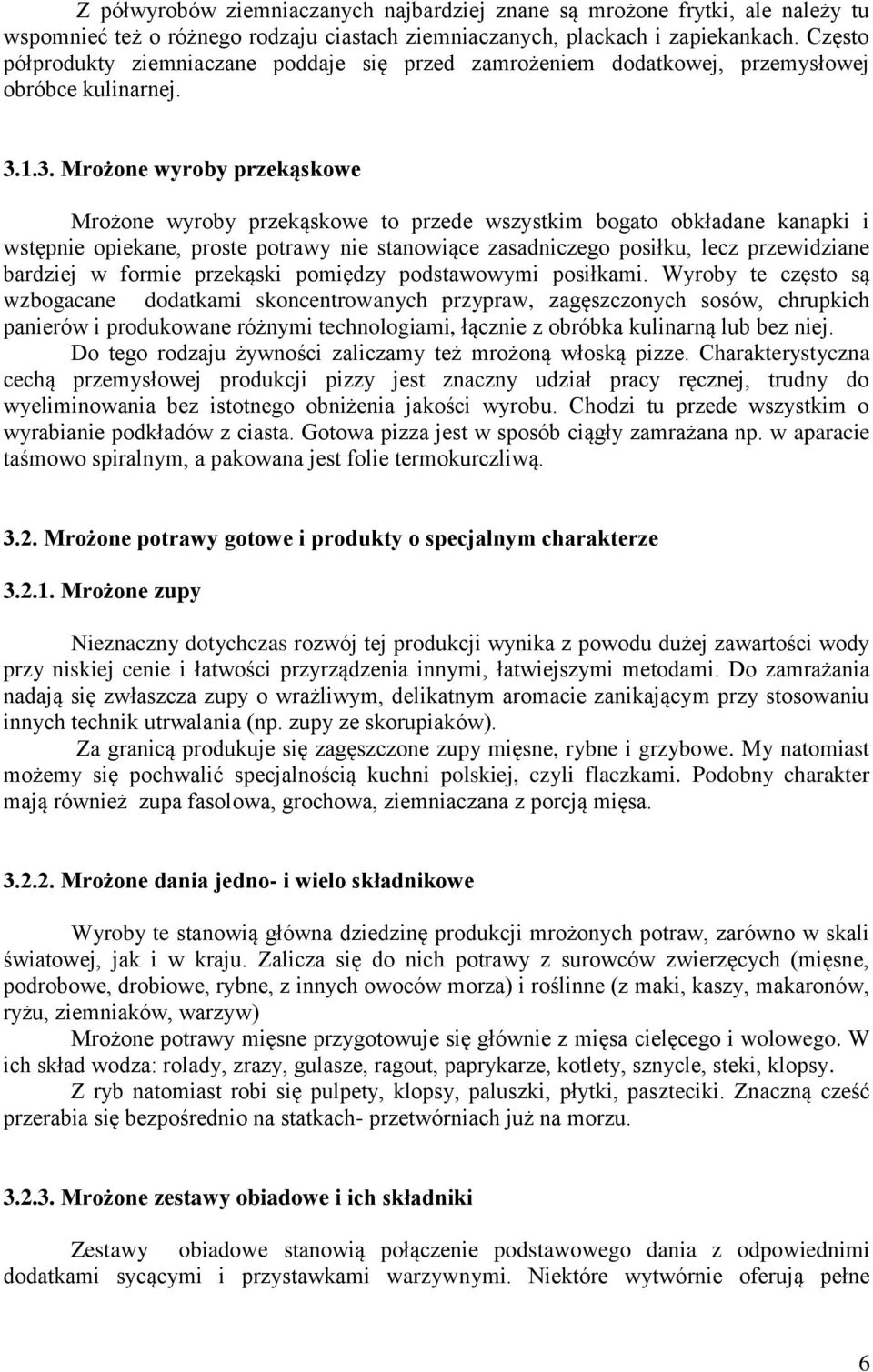 1.3. Mrożone wyroby przekąskowe Mrożone wyroby przekąskowe to przede wszystkim bogato obkładane kanapki i wstępnie opiekane, proste potrawy nie stanowiące zasadniczego posiłku, lecz przewidziane