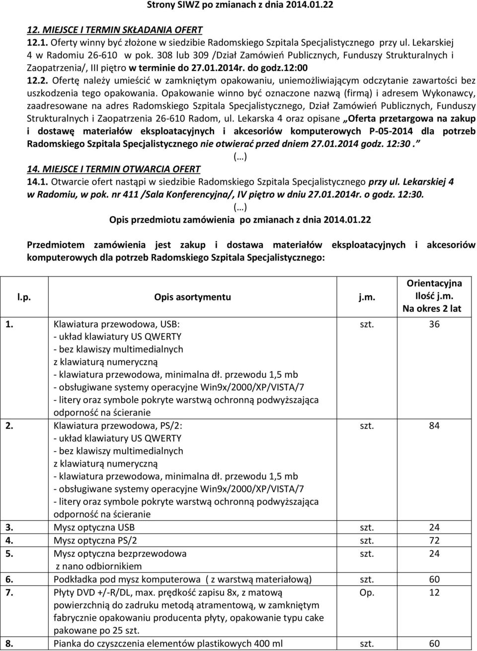 .01.2014r. do godz.:00.2. Ofertę należy umieścić w zamkniętym opakowaniu, uniemożliwiającym odczytanie zawartości bez uszkodzenia tego opakowania.