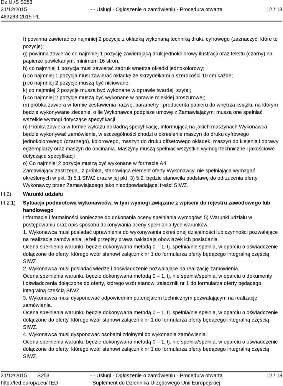 zawierać okładkę ze skrzydełkami o szerokości 10 cm każde; j) co najmniej 2 pozycje muszą być niciowane; k) co najmniej 2 pozycje muszą być wykonane w oprawie twardej, szytej; l) co najmniej 2