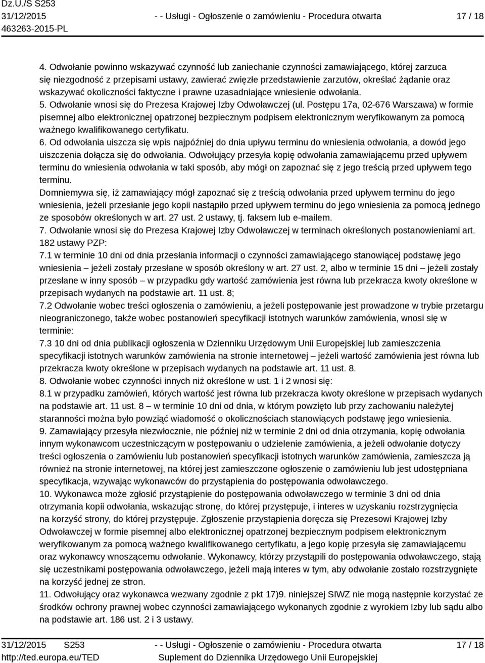 wskazywać okoliczności faktyczne i prawne uzasadniające wniesienie odwołania. 5. Odwołanie wnosi się do Prezesa Krajowej Izby Odwoławczej (ul.