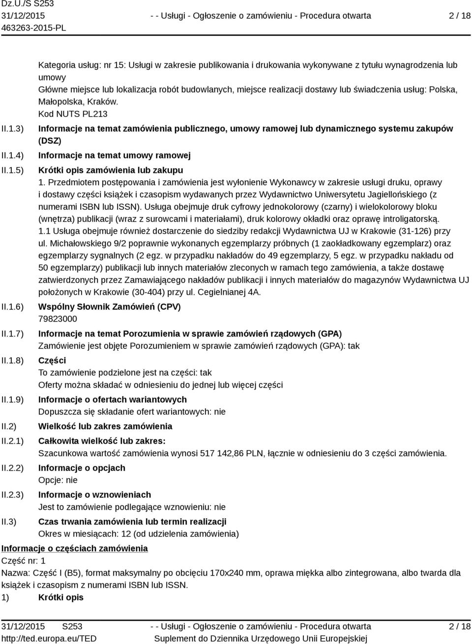 3) Kategoria usług: nr 15: Usługi w zakresie publikowania i drukowania wykonywane z tytułu wynagrodzenia lub umowy Główne miejsce lub lokalizacja robót budowlanych, miejsce realizacji dostawy lub