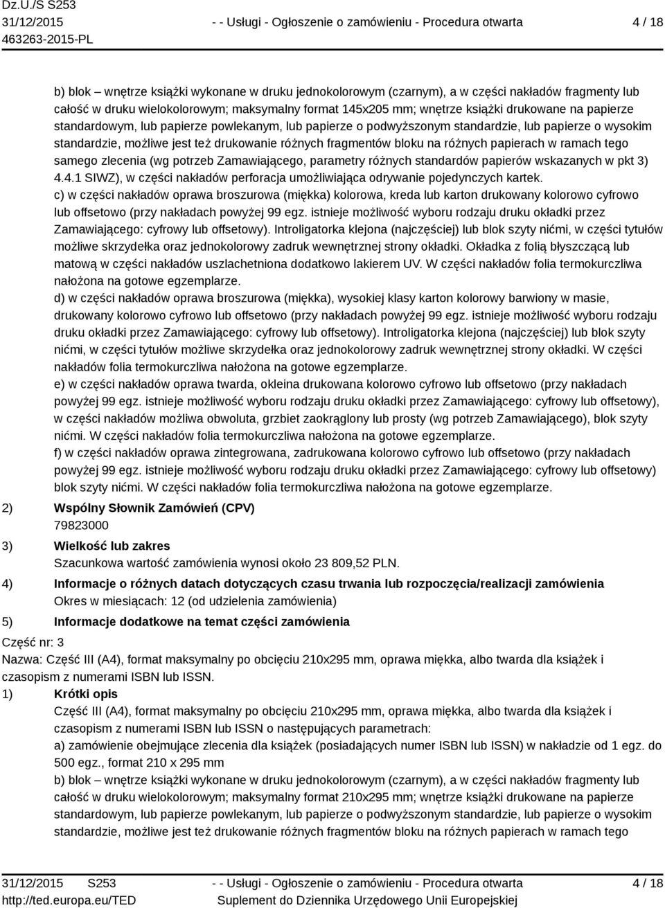 w ramach tego samego zlecenia (wg potrzeb Zamawiającego, parametry różnych standardów papierów wskazanych w pkt 3) 4.4.1 SIWZ), w części nakładów perforacja umożliwiająca odrywanie pojedynczych kartek.