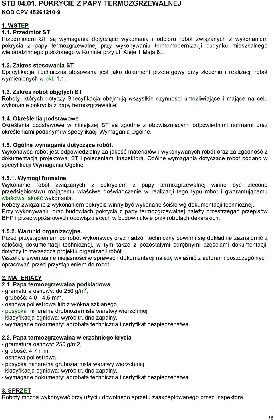 10-9 1. WSTĘP 1.1. Przedmiot ST Przedmiotem ST są wymagania dotyczące wykonania i odbioru robót związanych z wykonaniem pokrycia z papy termozgrzewalnej przy wykonywaniu termomodernizacji budynku