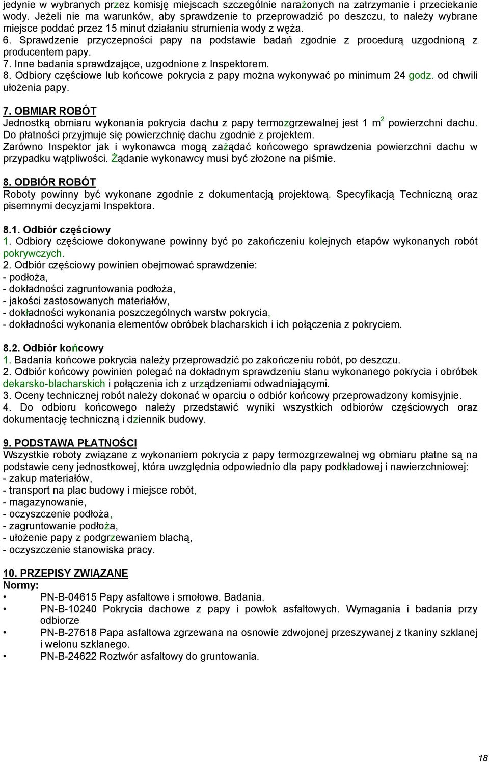 Sprawdzenie przyczepności papy na podstawie badań zgodnie z procedurą uzgodnioną z producentem papy. 7. Inne badania sprawdzające, uzgodnione z Inspektorem. 8.