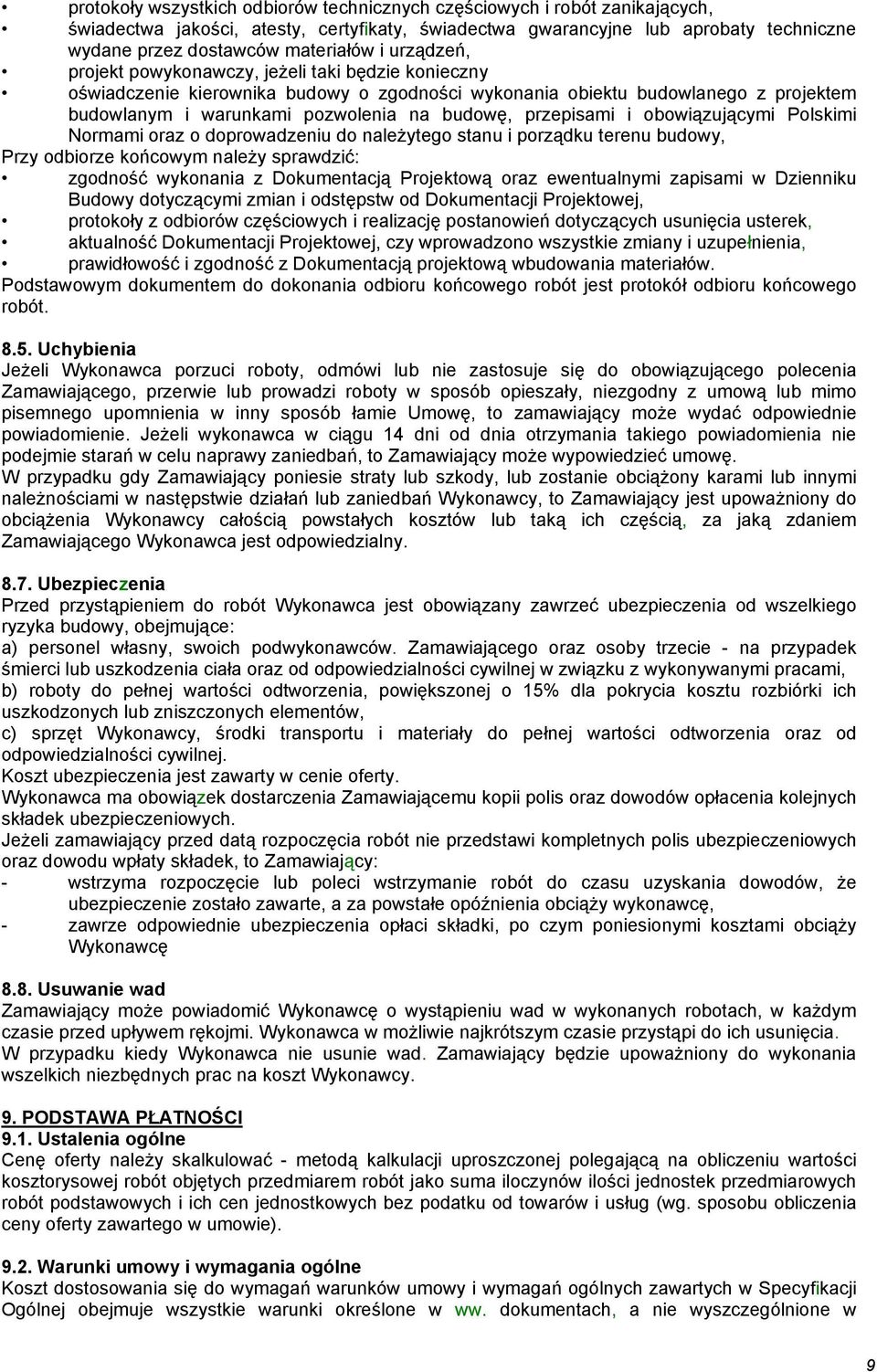 przepisami i obowiązującymi Polskimi Normami oraz o doprowadzeniu do naleŝytego stanu i porządku terenu budowy, Przy odbiorze końcowym naleŝy sprawdzić: zgodność wykonania z Dokumentacją Projektową