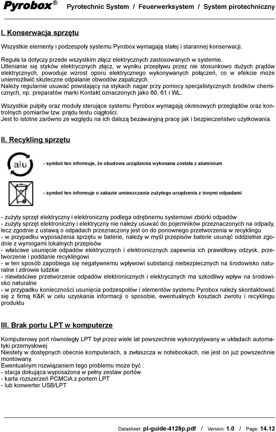 Utlenianie się styków elektrycznych złącz, w wyniku przepływu przez nie stosunkowo dużych prądów elektrycznych, powoduje wzrost oporu elektrycznego wykonywanych połączeń, co w efekcie może