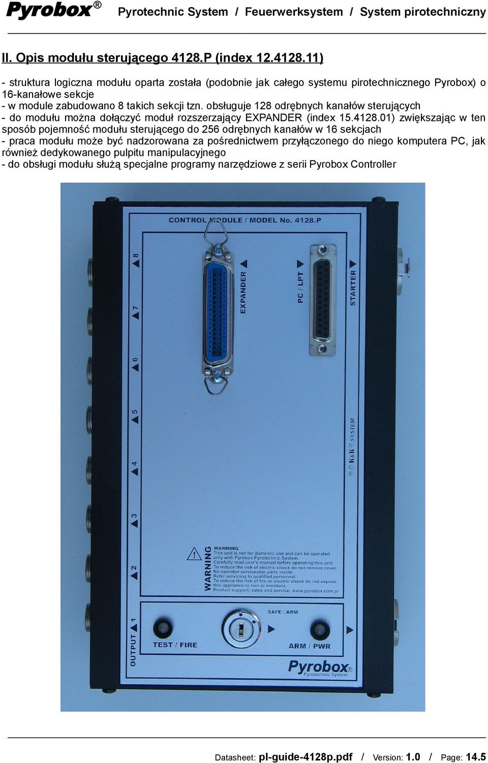 obsługuje 128 odrębnych kanałów sterujących - do modułu można dołączyć moduł rozszerzający EXPANDER (index 15.4128.