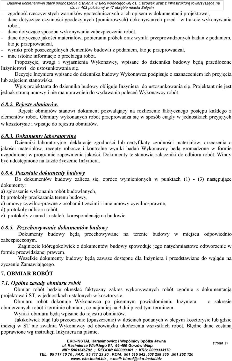 dokonywanych przed i w trakcie wykonywania robót, dane dotyczące sposobu wykonywania zabezpieczenia robót, dane dotyczące jakości materiałów, pobierania próbek oraz wyniki przeprowadzonych badań z