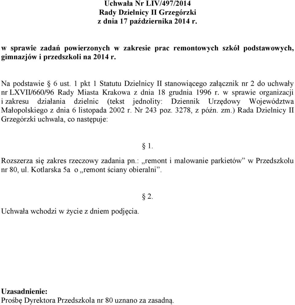 1 pkt 1 Statutu Dzielnicy II stanowiącego załącznik nr 2 do uchwały nr LXVII/660/96 Rady Miasta Krakowa z dnia 18 grudnia 1996 r.