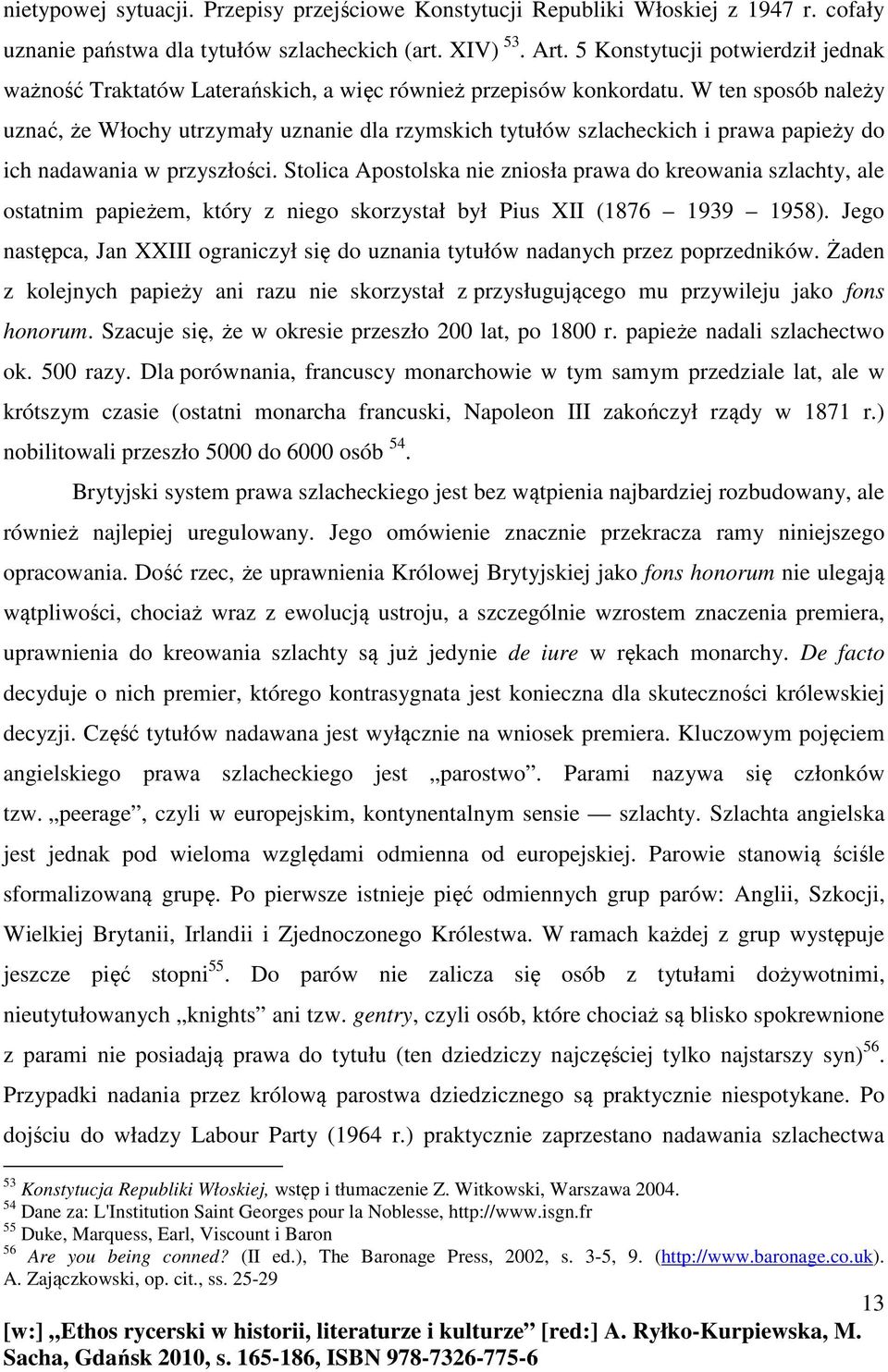 W ten sposób należy uznać, że Włochy utrzymały uznanie dla rzymskich tytułów szlacheckich i prawa papieży do ich nadawania w przyszłości.