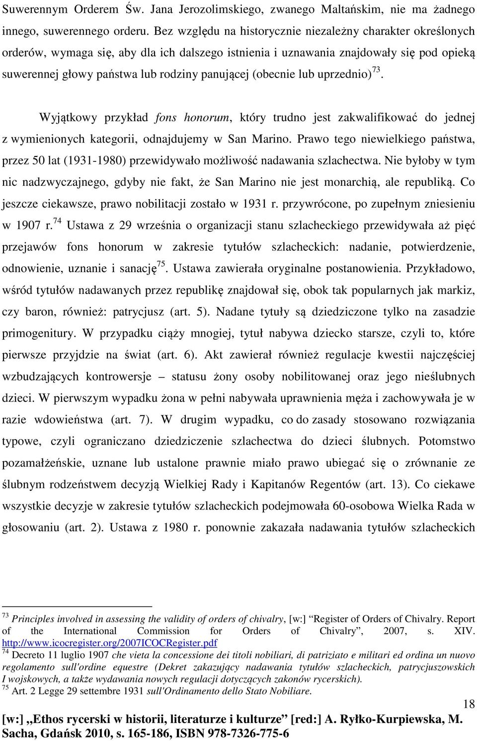 (obecnie lub uprzednio) 73. Wyjątkowy przykład fons honorum, który trudno jest zakwalifikować do jednej z wymienionych kategorii, odnajdujemy w San Marino.