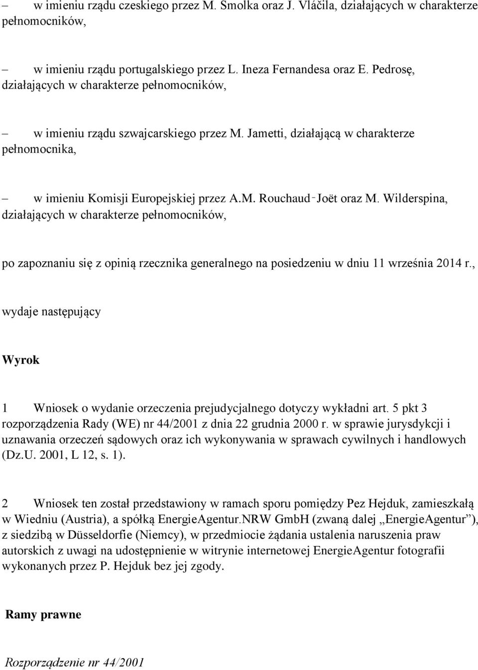 Wilderspina, działających w charakterze pełnomocników, po zapoznaniu się z opinią rzecznika generalnego na posiedzeniu w dniu 11 września 2014 r.