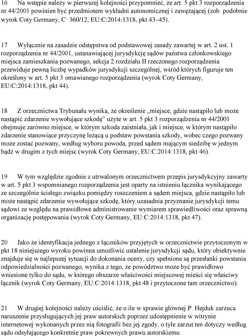 1 rozporządzenia nr 44/2001, ustanawiającej jurysdykcję sądów państwa członkowskiego miejsca zamieszkania pozwanego, sekcja 2 rozdziału II rzeczonego rozporządzenia przewiduje pewną liczbę wypadków