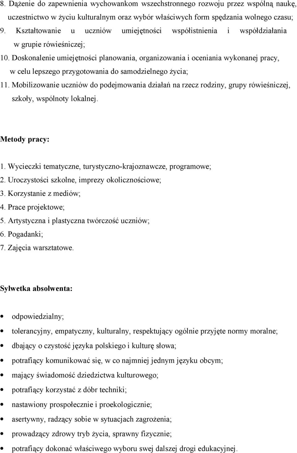 Doskonalenie umiejętności planowania, organizowania i oceniania wykonanej pracy, w celu lepszego przygotowania do samodzielnego życia; 11.