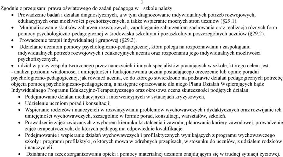 Minimalizowanie skutków zaburzeń rozwojowych, zapobieganie zaburzeniom zachowania oraz realizacja różnych form pomocy psychologiczno-pedagogicznej w środowisku szkolnym i pozaszkolnym poszczególnych