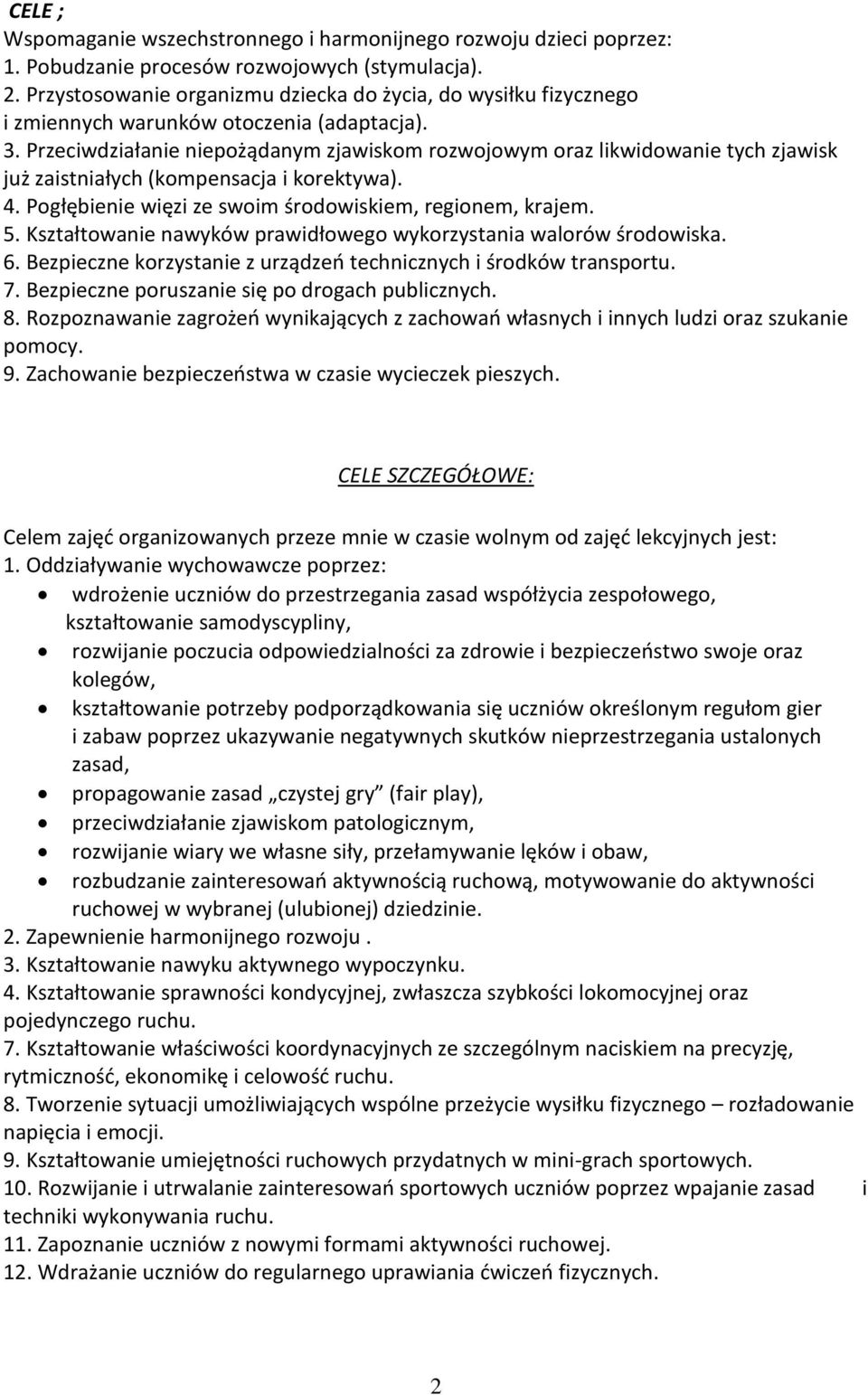 Przeciwdziałanie niepożądanym zjawiskom rozwojowym oraz likwidowanie tych zjawisk już zaistniałych (kompensacja i korektywa). 4. Pogłębienie więzi ze swoim środowiskiem, regionem, krajem. 5.