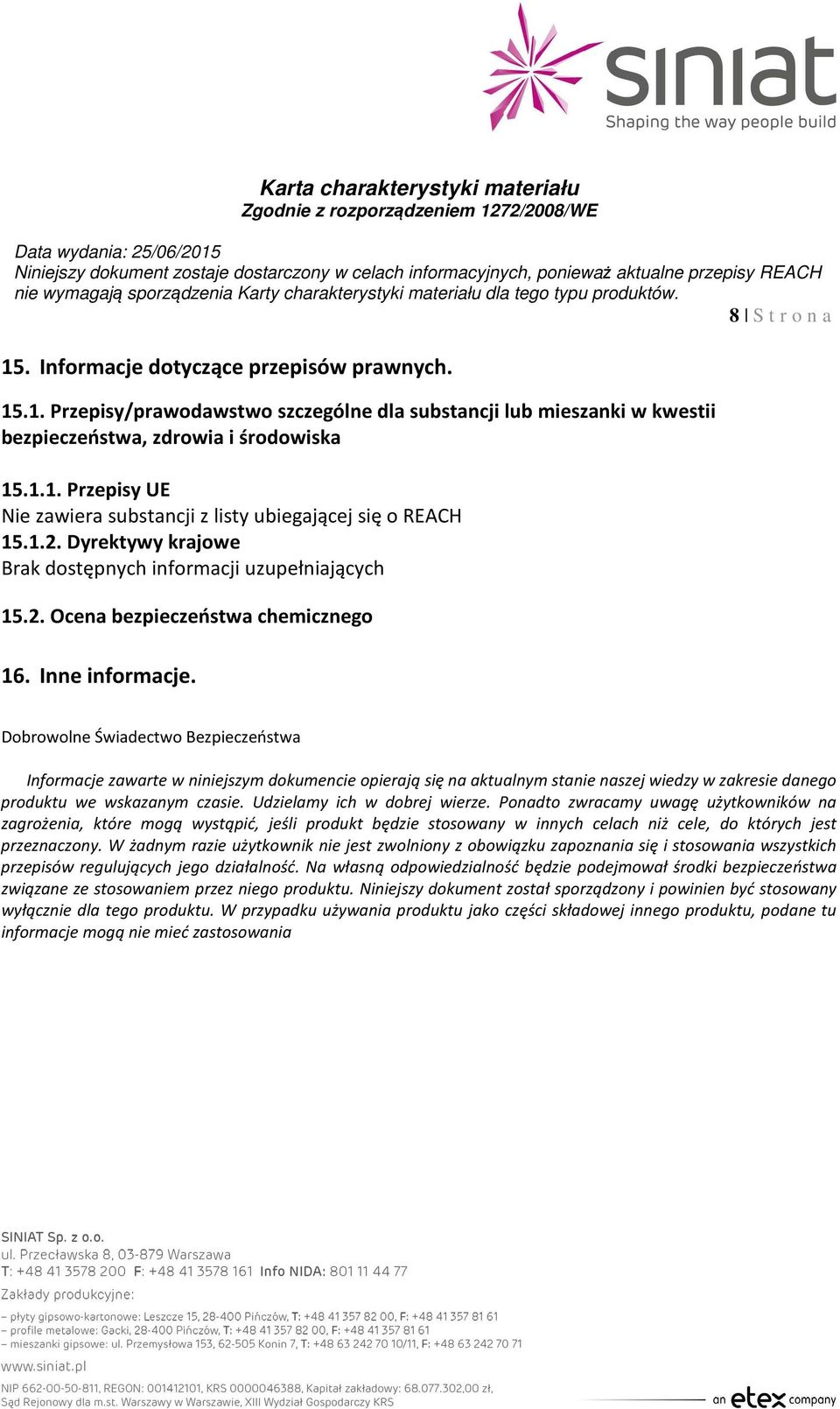 Dobrowolne Świadectwo Bezpieczeństwa Informacje zawarte w niniejszym dokumencie opierają się na aktualnym stanie naszej wiedzy w zakresie danego produktu we wskazanym czasie.