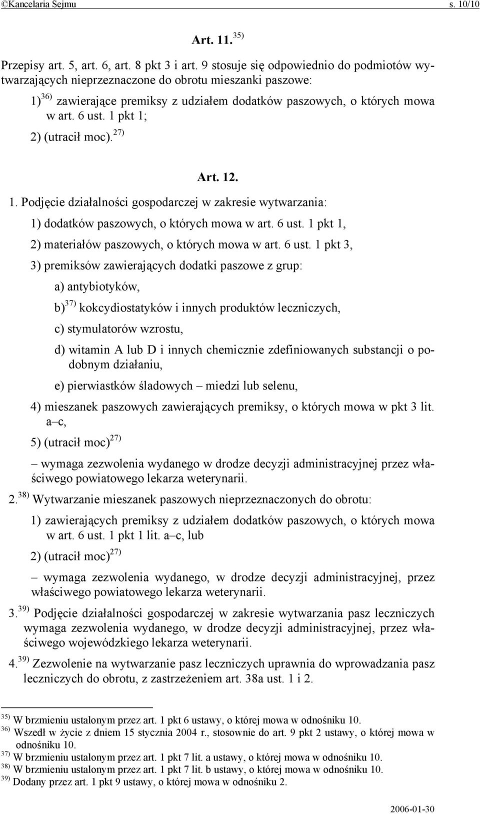 1 pkt 1; 2) (utracił moc). 27) Art. 12. 1. Podjęcie działalności gospodarczej w zakresie wytwarzania: 1) dodatków paszowych, o których mowa w art. 6 ust.