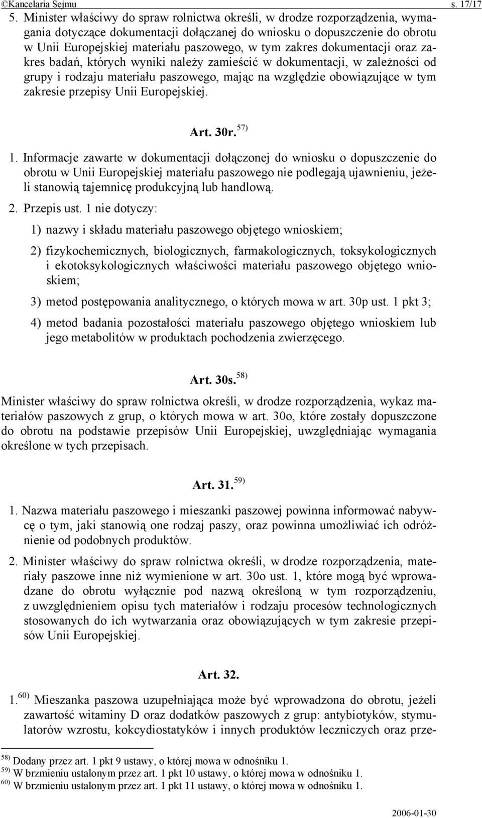 zakres dokumentacji oraz zakres badań, których wyniki należy zamieścić w dokumentacji, w zależności od grupy i rodzaju materiału paszowego, mając na względzie obowiązujące w tym zakresie przepisy