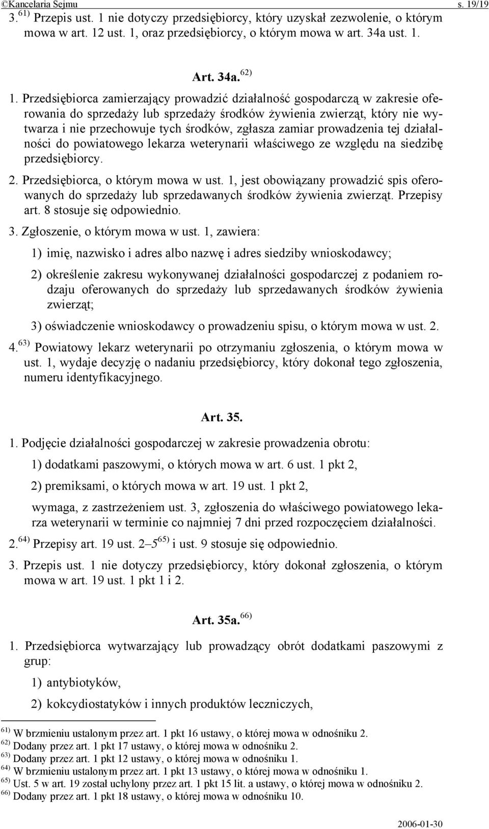 zamiar prowadzenia tej działalności do powiatowego lekarza weterynarii właściwego ze względu na siedzibę przedsiębiorcy. 2. Przedsiębiorca, o którym mowa w ust.