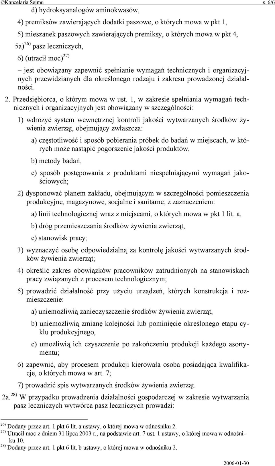 leczniczych, 6) (utracił moc) 27) jest obowiązany zapewnić spełnianie wymagań technicznych i organizacyjnych przewidzianych dla określonego rodzaju i zakresu prowadzonej działalności. 2. Przedsiębiorca, o którym mowa w ust.