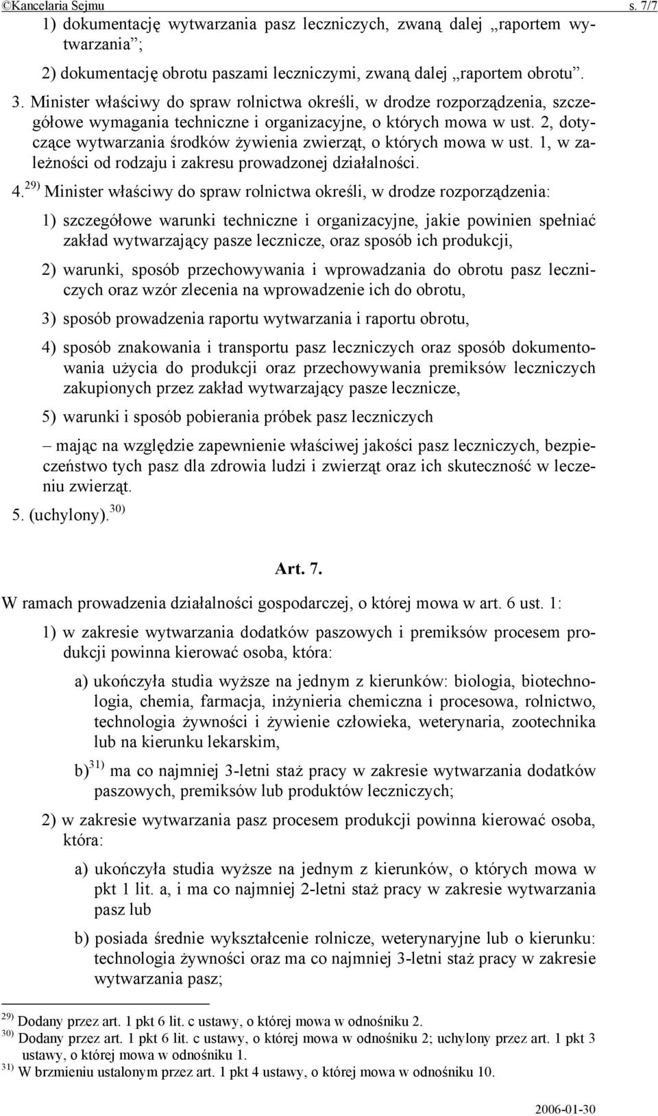 2, dotyczące wytwarzania środków żywienia zwierząt, o których mowa w ust. 1, w zależności od rodzaju i zakresu prowadzonej działalności. 4.