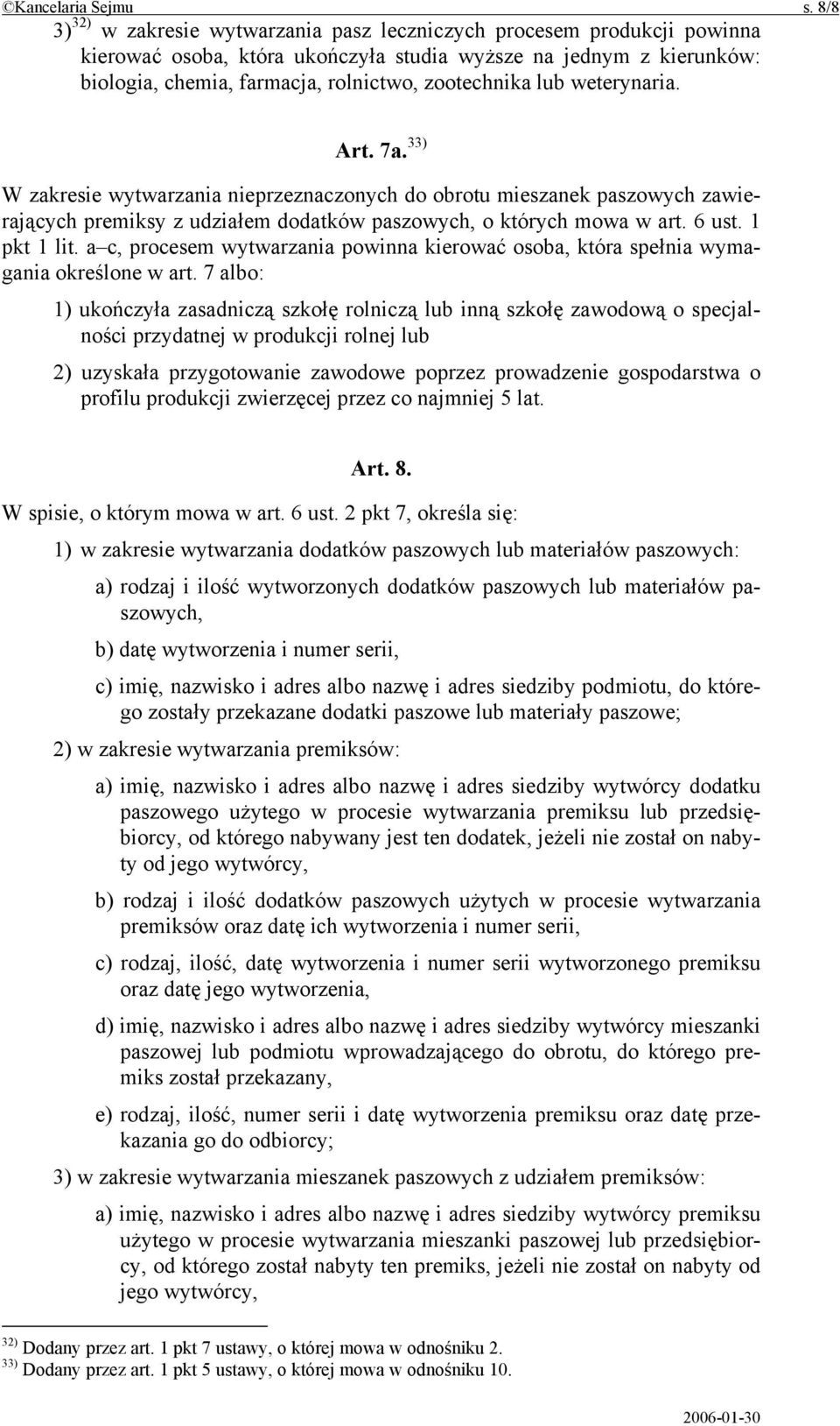 lub weterynaria. Art. 7a. 33) W zakresie wytwarzania nieprzeznaczonych do obrotu mieszanek paszowych zawierających premiksy z udziałem dodatków paszowych, o których mowa w art. 6 ust. 1 pkt 1 lit.