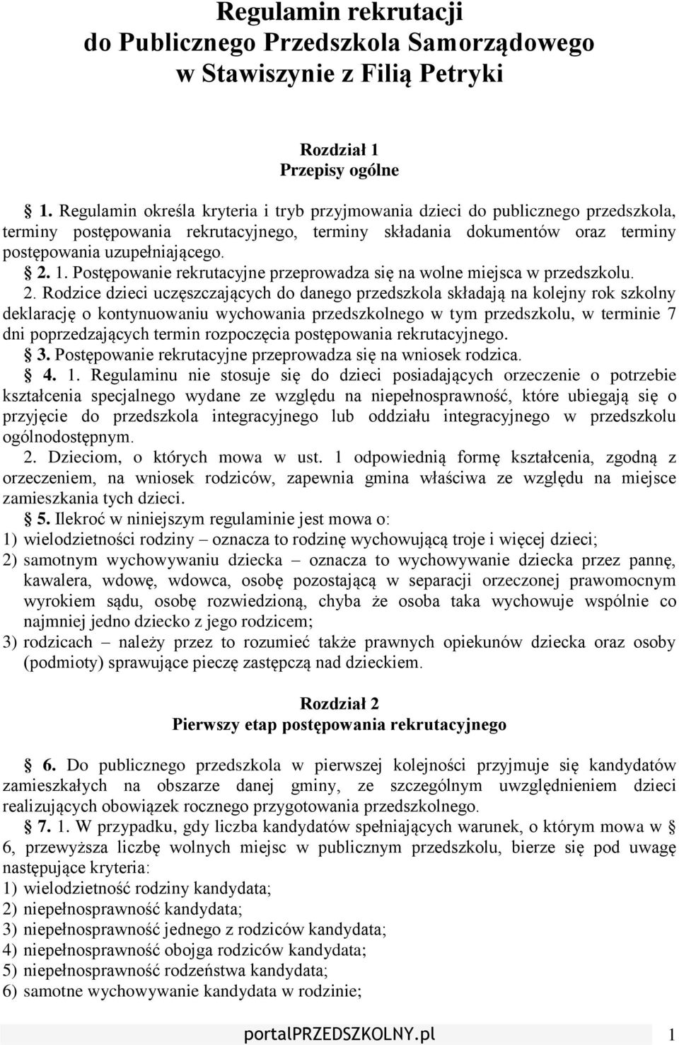 Postępowanie rekrutacyjne przeprowadza się na wolne miejsca w przedszkolu. 2.