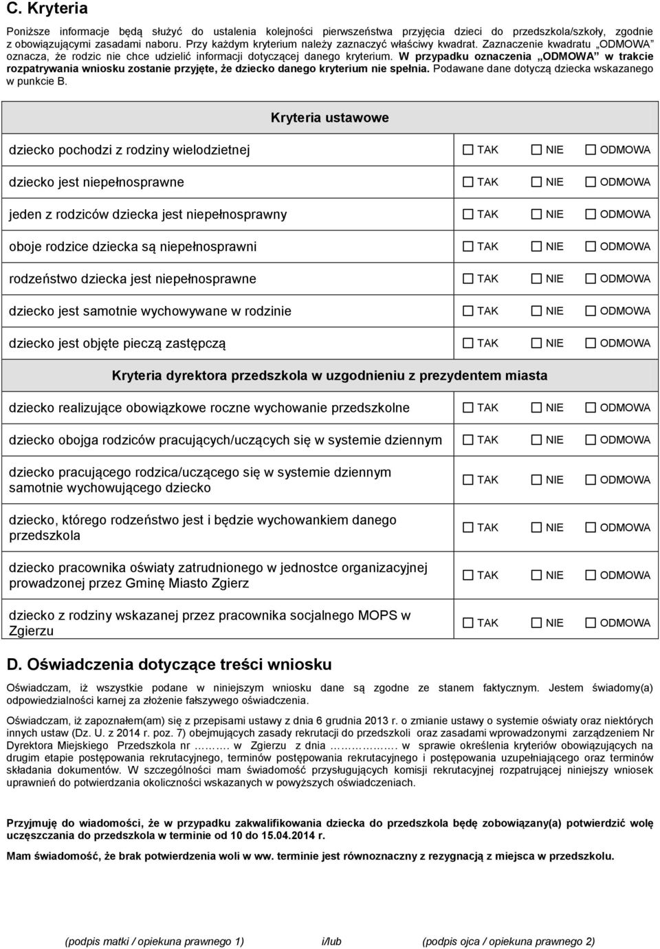 W przypadku oznaczenia ODMOWA w trakcie rozpatrywania wniosku zostanie przyjęte, że dziecko danego kryterium nie spełnia. Podawane dane dotyczą dziecka wskazanego w punkcie B.