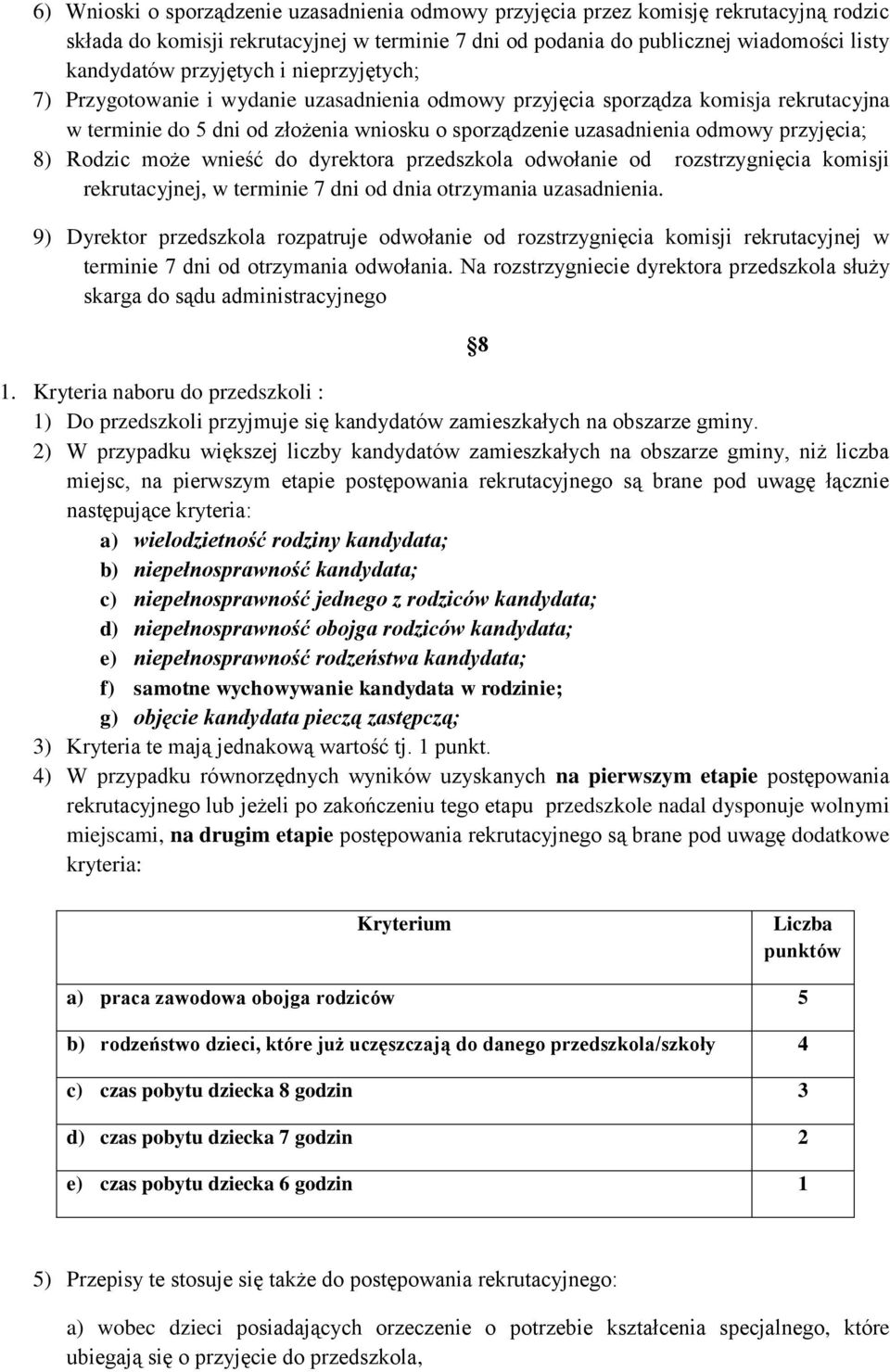 przyjęcia; 8) Rodzic może wnieść do dyrektora przedszkola odwołanie od rozstrzygnięcia komisji rekrutacyjnej, w terminie 7 dni od dnia otrzymania uzasadnienia.