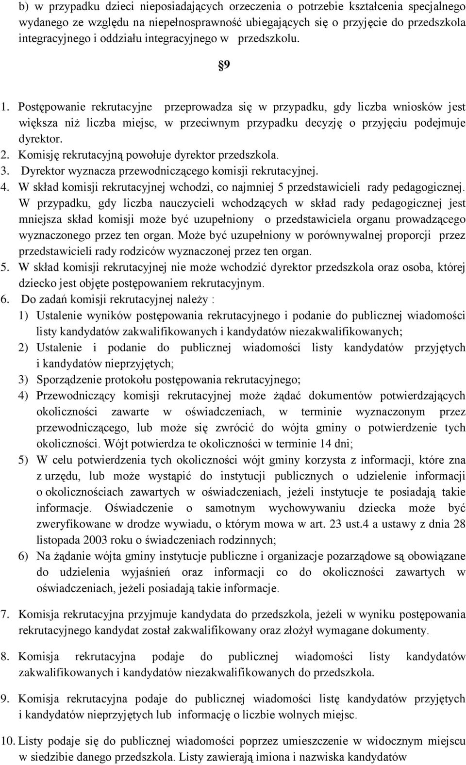 Postępowanie rekrutacyjne przeprowadza się w przypadku, gdy liczba wniosków jest większa niż liczba miejsc, w przeciwnym przypadku decyzję o przyjęciu podejmuje dyrektor. 2.