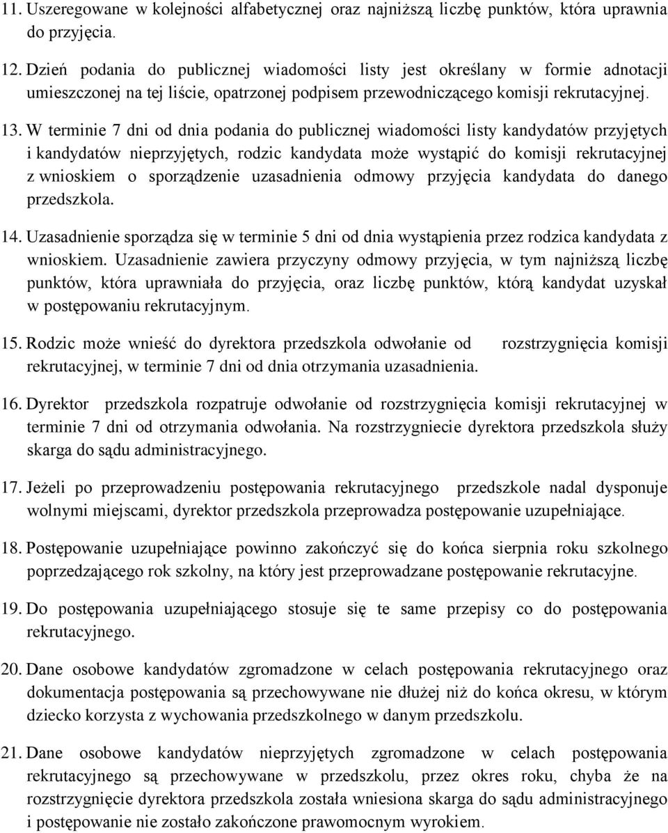 W terminie 7 dni od dnia podania do publicznej wiadomości listy kandydatów przyjętych i kandydatów nieprzyjętych, rodzic kandydata może wystąpić do komisji rekrutacyjnej z wnioskiem o sporządzenie