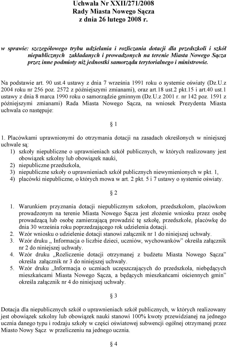 2572 z późniejszymi zmianami), oraz art.18 ust.2 pkt.15 i art.40 ust.1 ustawy z dnia 8 marca 1990 roku o samorządzie gminnym (Dz.U.z 2001 r. nr 142 poz.