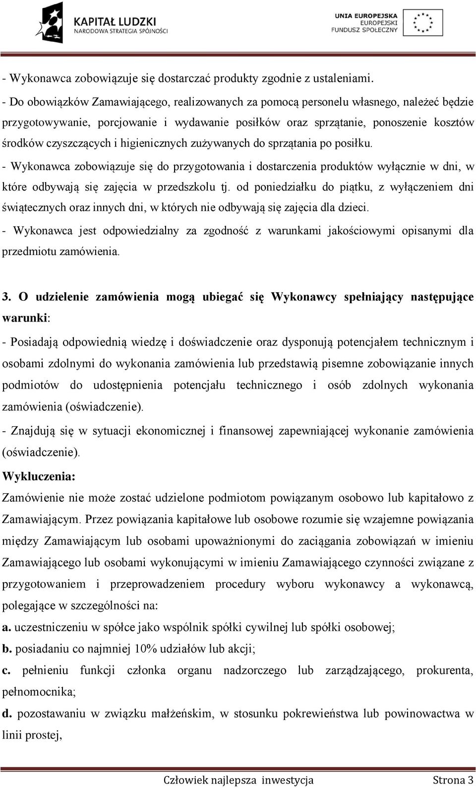 higienicznych zużywanych do sprzątania po posiłku. - Wykonawca zobowiązuje się do przygotowania i dostarczenia produktów wyłącznie w dni, w które odbywają się zajęcia w przedszkolu tj.