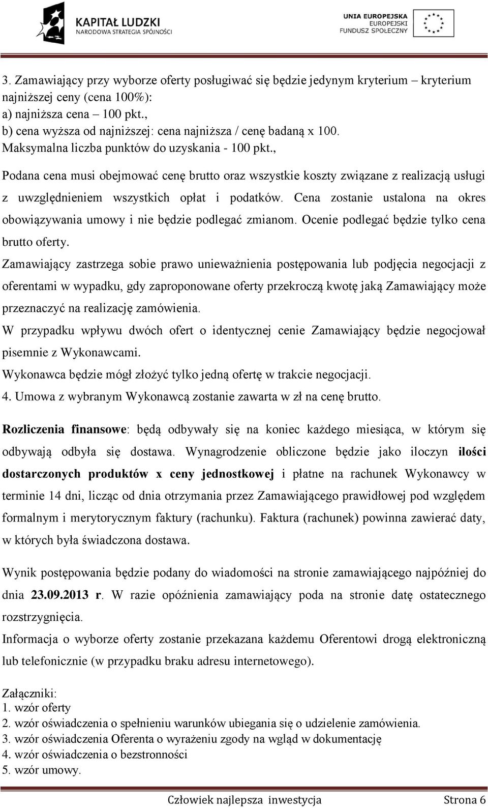 , Podana cena musi obejmować cenę brutto oraz wszystkie koszty związane z realizacją usługi z uwzględnieniem wszystkich opłat i podatków.