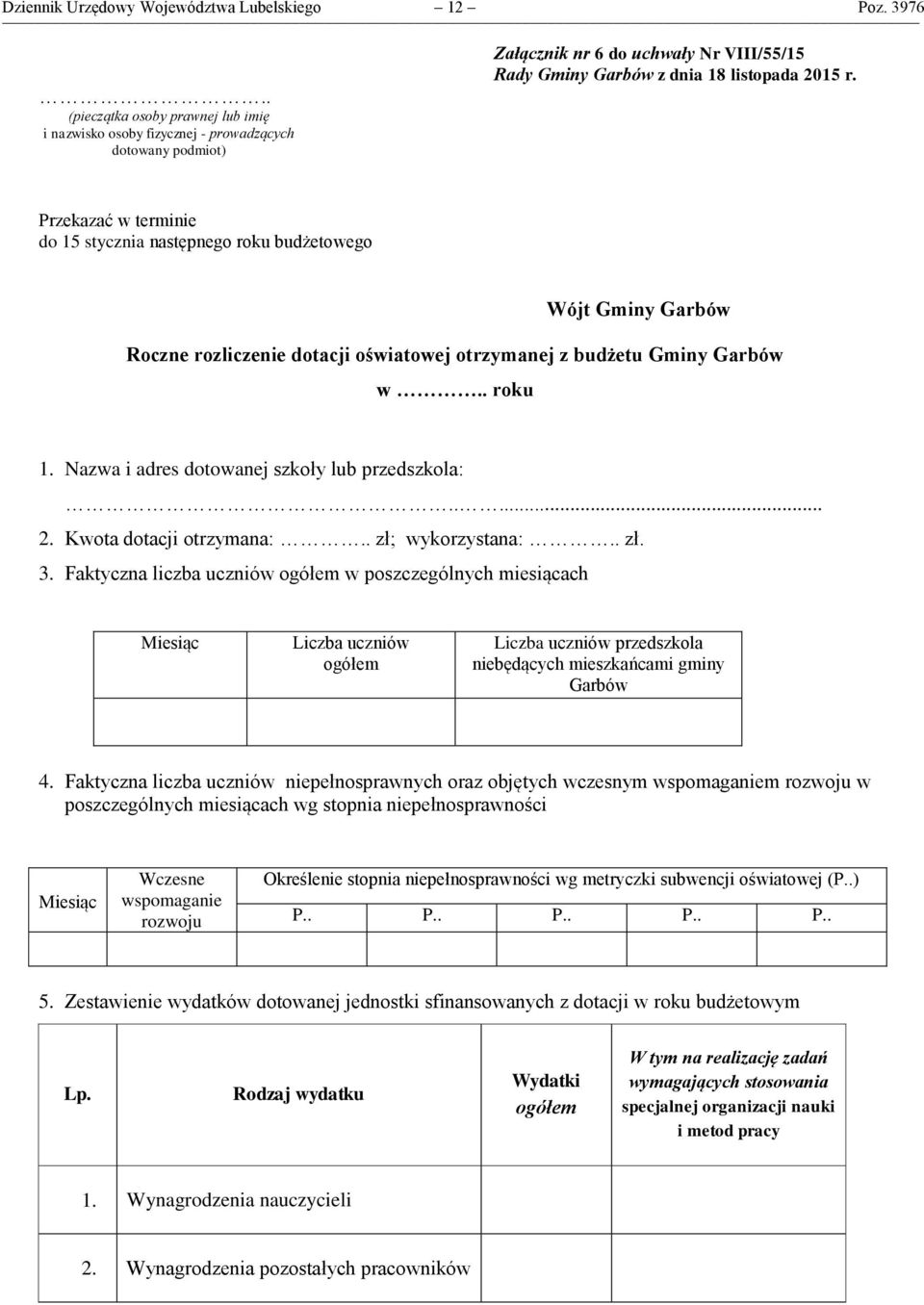 Przekazać w terminie do 15 stycznia następnego roku budżetowego Wójt Gminy Garbów Roczne rozliczenie dotacji oświatowej otrzymanej z budżetu Gminy Garbów w.. roku 1.