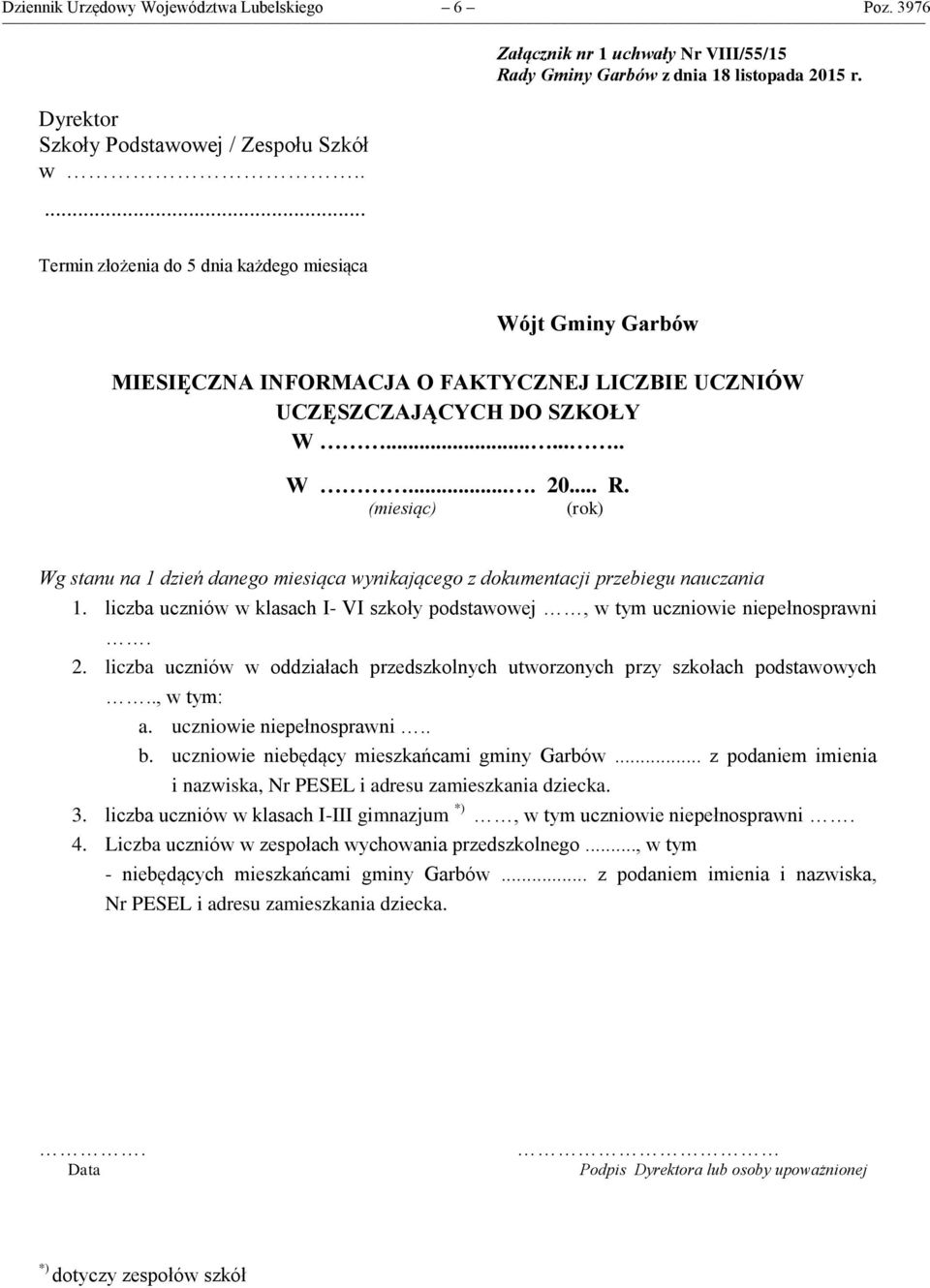 (miesiąc) (rok) Wg stanu na 1 dzień danego miesiąca wynikającego z dokumentacji przebiegu nauczania 1. liczba uczniów w klasach I- VI szkoły podstawowej, w tym uczniowie niepełnosprawni. 2.