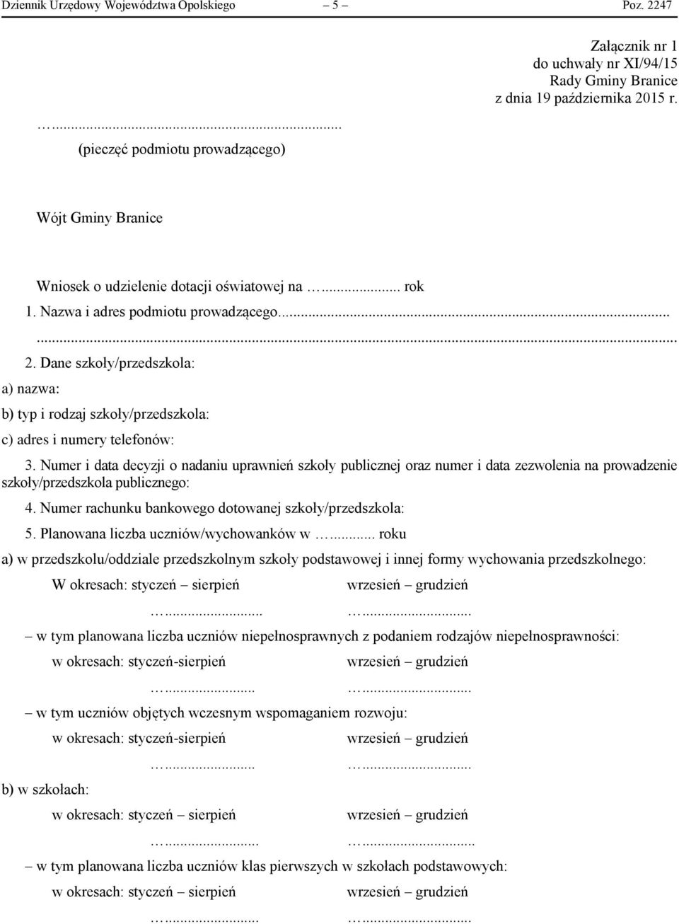 Dane szkoły/przedszkola: a) nazwa: b) typ i rodzaj szkoły/przedszkola: c) adres i numery telefonów: 3.