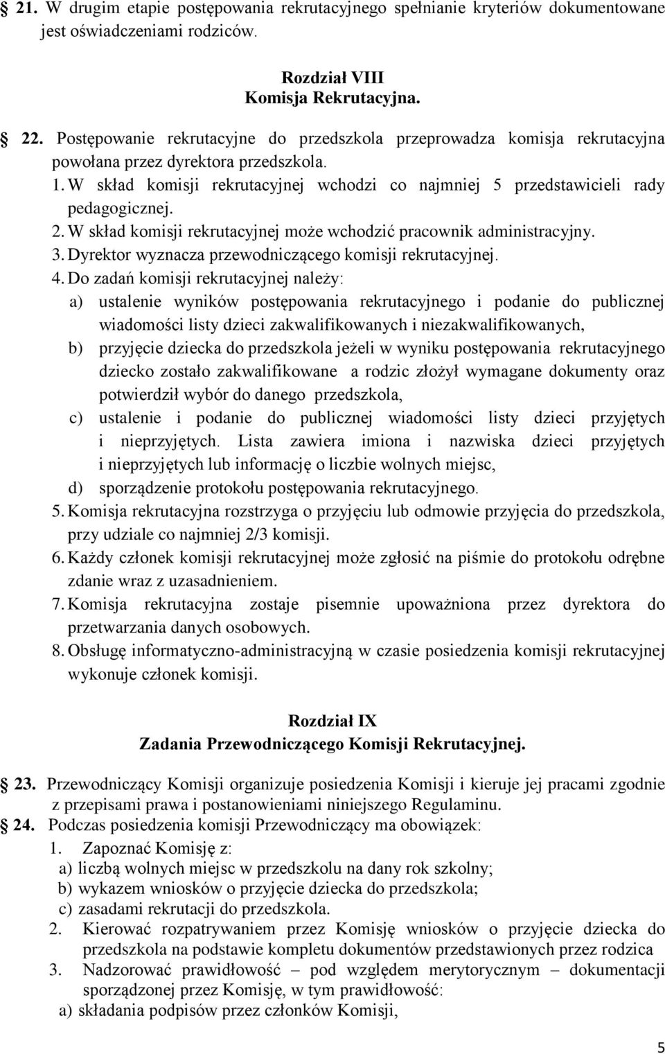 W skład komisji rekrutacyjnej wchodzi co najmniej 5 przedstawicieli rady pedagogicznej. 2. W skład komisji rekrutacyjnej może wchodzić pracownik administracyjny. 3.