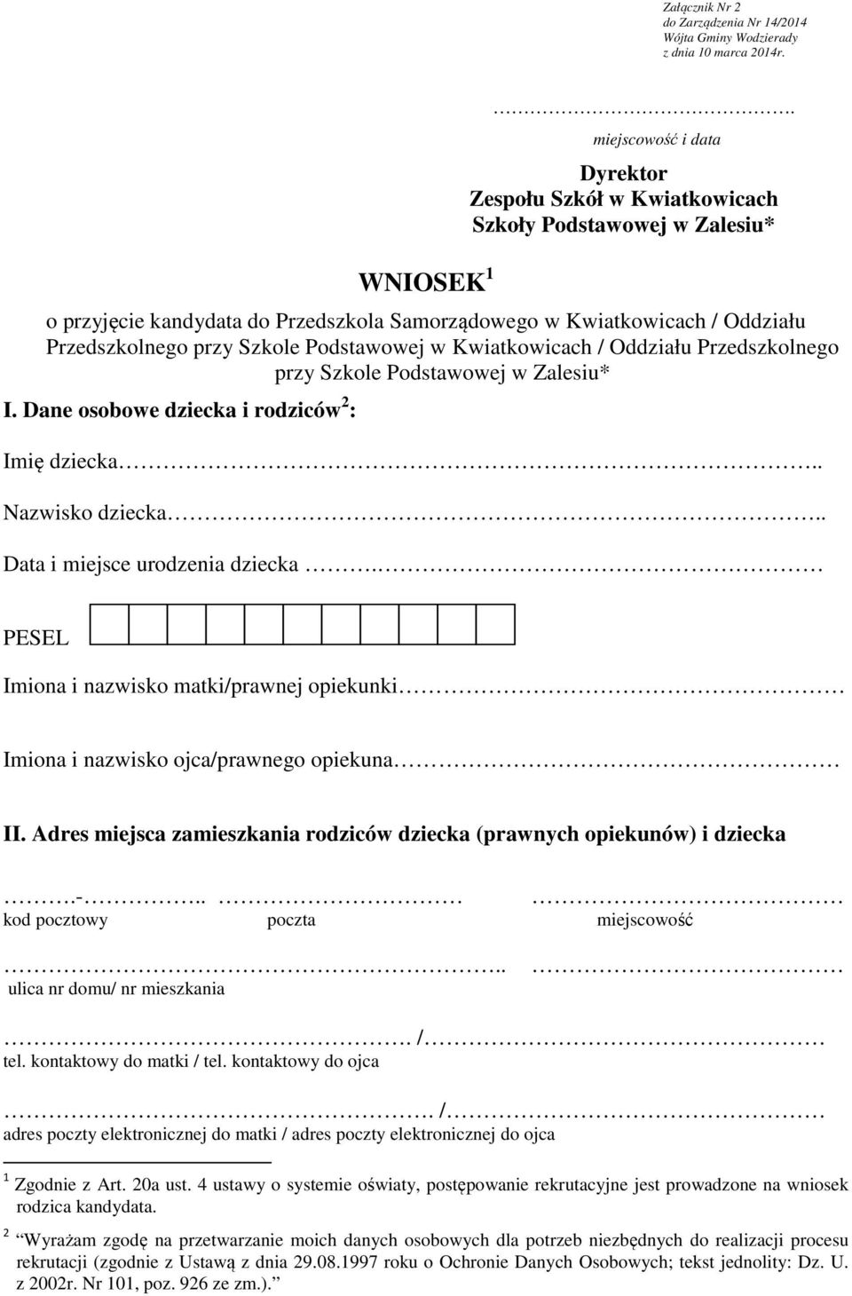 Podstawowej w Kwiatkowicach / Oddziału Przedszkolnego przy Szkole Podstawowej w Zalesiu* I. Dane osobowe dziecka i rodziców 2 : Imię dziecka.. Nazwisko dziecka.. Data i miejsce urodzenia dziecka.