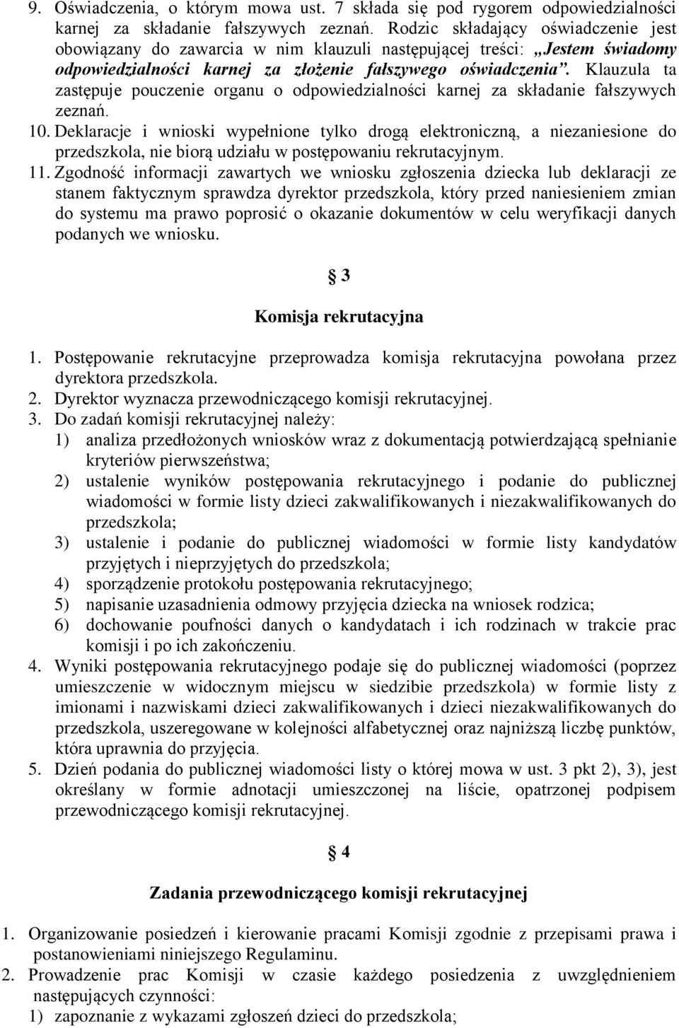 Klauzula ta zastępuje pouczenie organu o odpowiedzialności karnej za składanie fałszywych zeznań. 10.