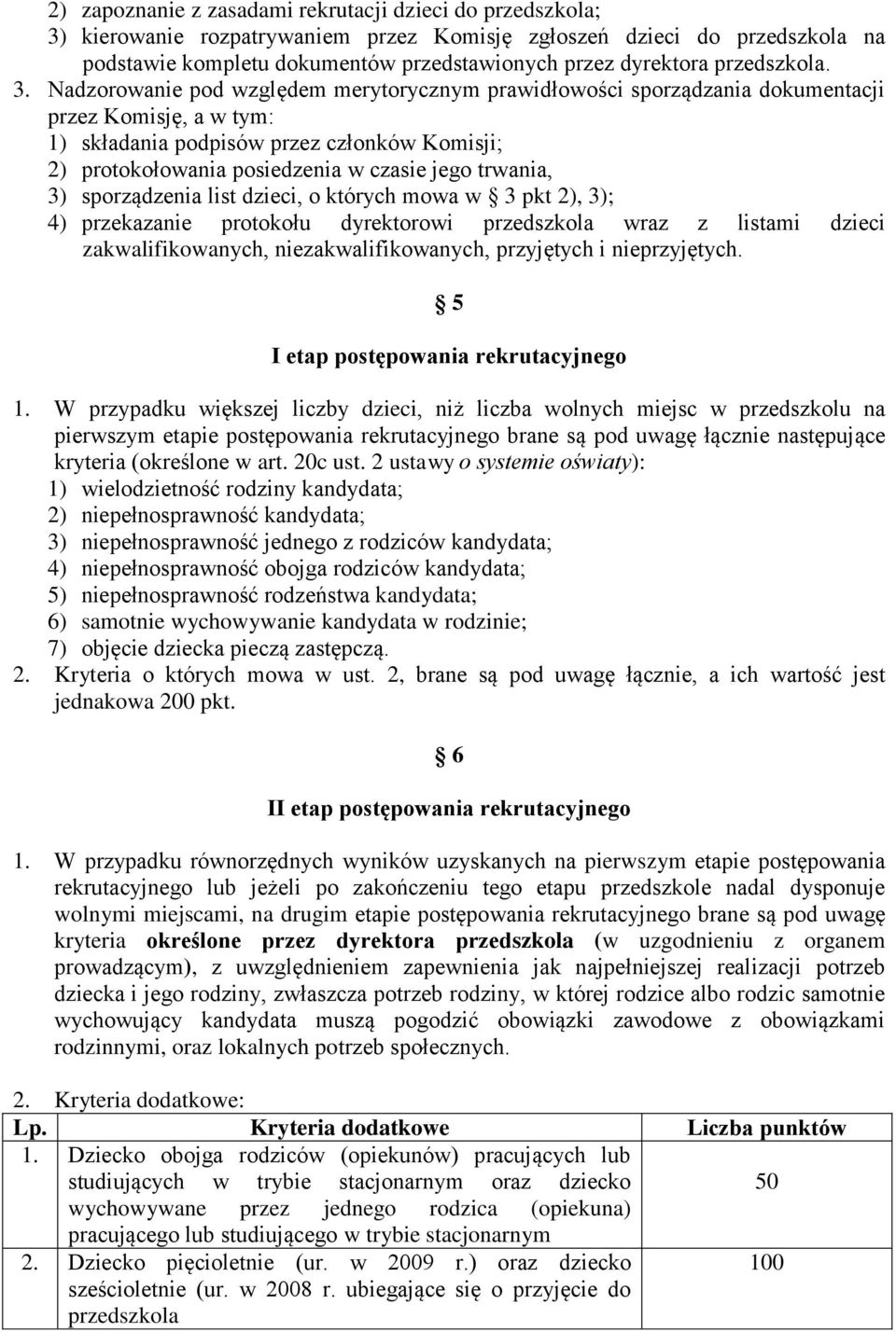 Nadzorowanie pod względem merytorycznym prawidłowości sporządzania dokumentacji przez Komisję, a w tym: 1) składania podpisów przez członków Komisji; 2) protokołowania posiedzenia w czasie jego