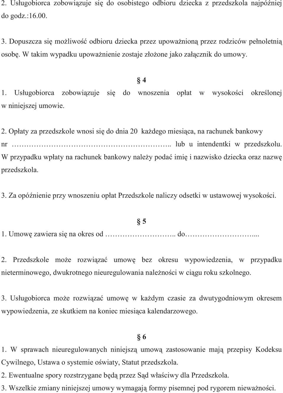 Opłaty za przedszkole wnosi si do dnia 20 ka dego miesi ca, na rachunek bankowy nr.. lub u intendentki w przedszkolu.
