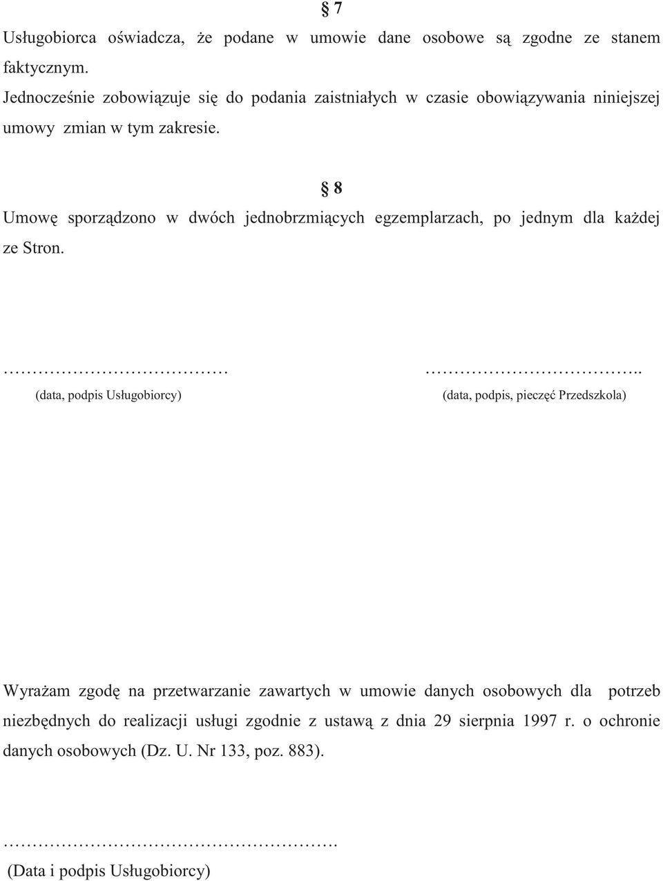 8 Umow sporz dzono w dwóch jednobrzmi cych egzemplarzach, po jednym dla ka dej ze Stron. (data, podpis Usługobiorcy).