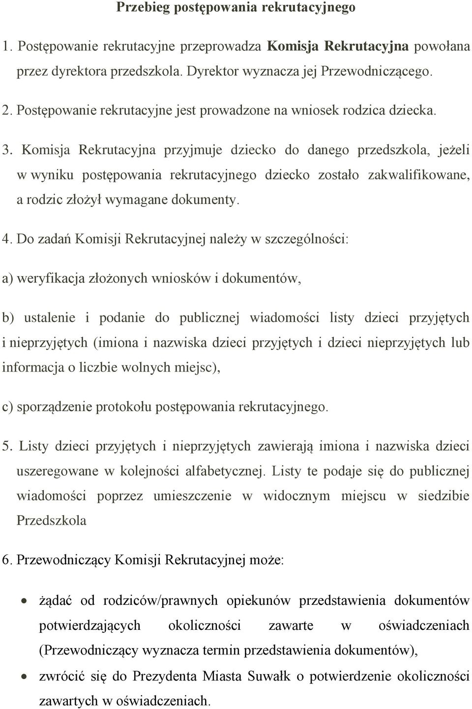 Komisja Rekrutacyjna przyjmuje dziecko do danego przedszkola, jeżeli w wyniku postępowania rekrutacyjnego dziecko zostało zakwalifikowane, a rodzic złożył wymagane dokumenty. 4.