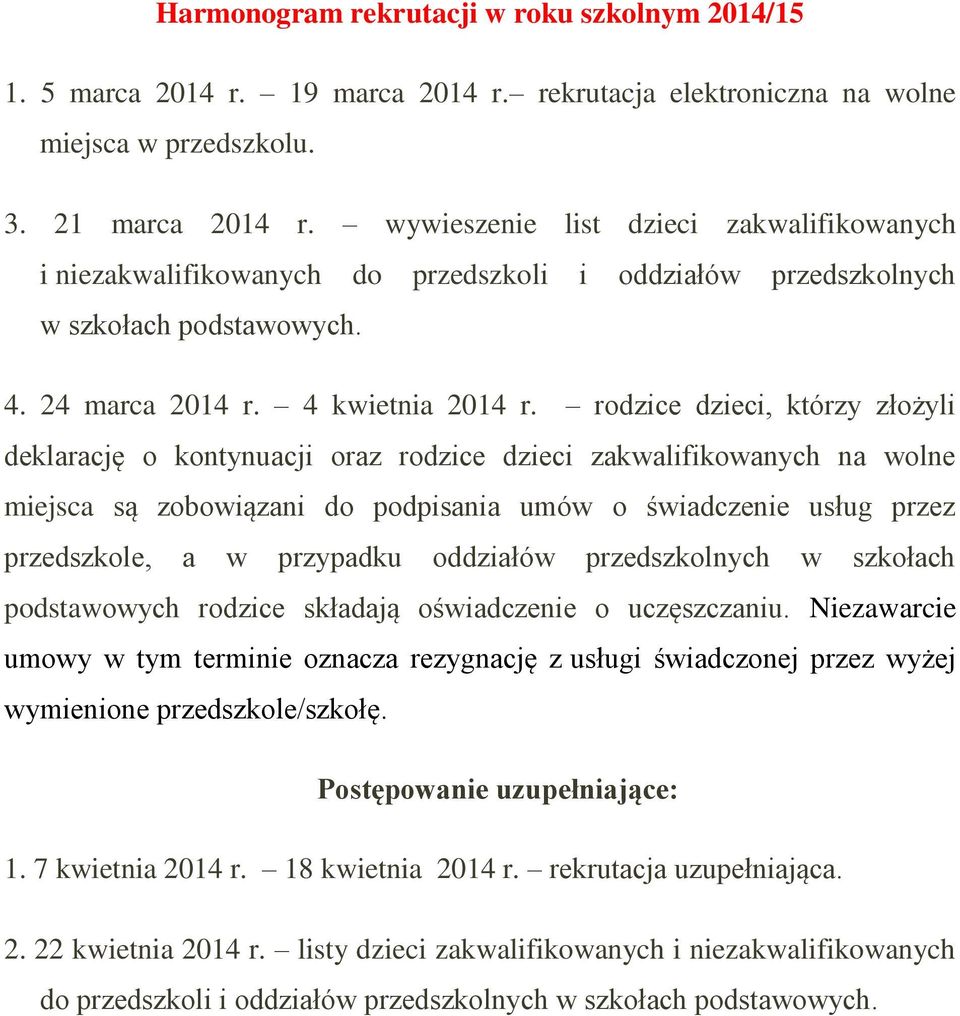 rodzice dzieci, którzy złożyli deklarację o kontynuacji oraz rodzice dzieci zakwalifikowanych na wolne miejsca są zobowiązani do podpisania umów o świadczenie usług przez przedszkole, a w przypadku