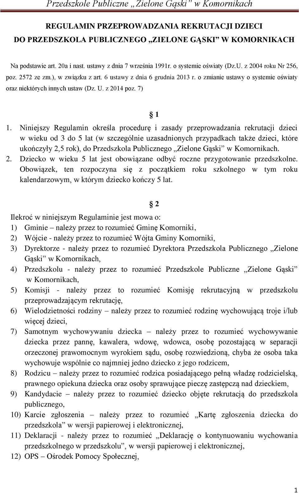 Niniejszy Regulamin określa procedurę i zasady przeprowadzania rekrutacji dzieci w wieku od 3 do 5 lat (w szczególnie uzasadnionych przypadkach także dzieci, które ukończyły 2,5 rok), do Przedszkola