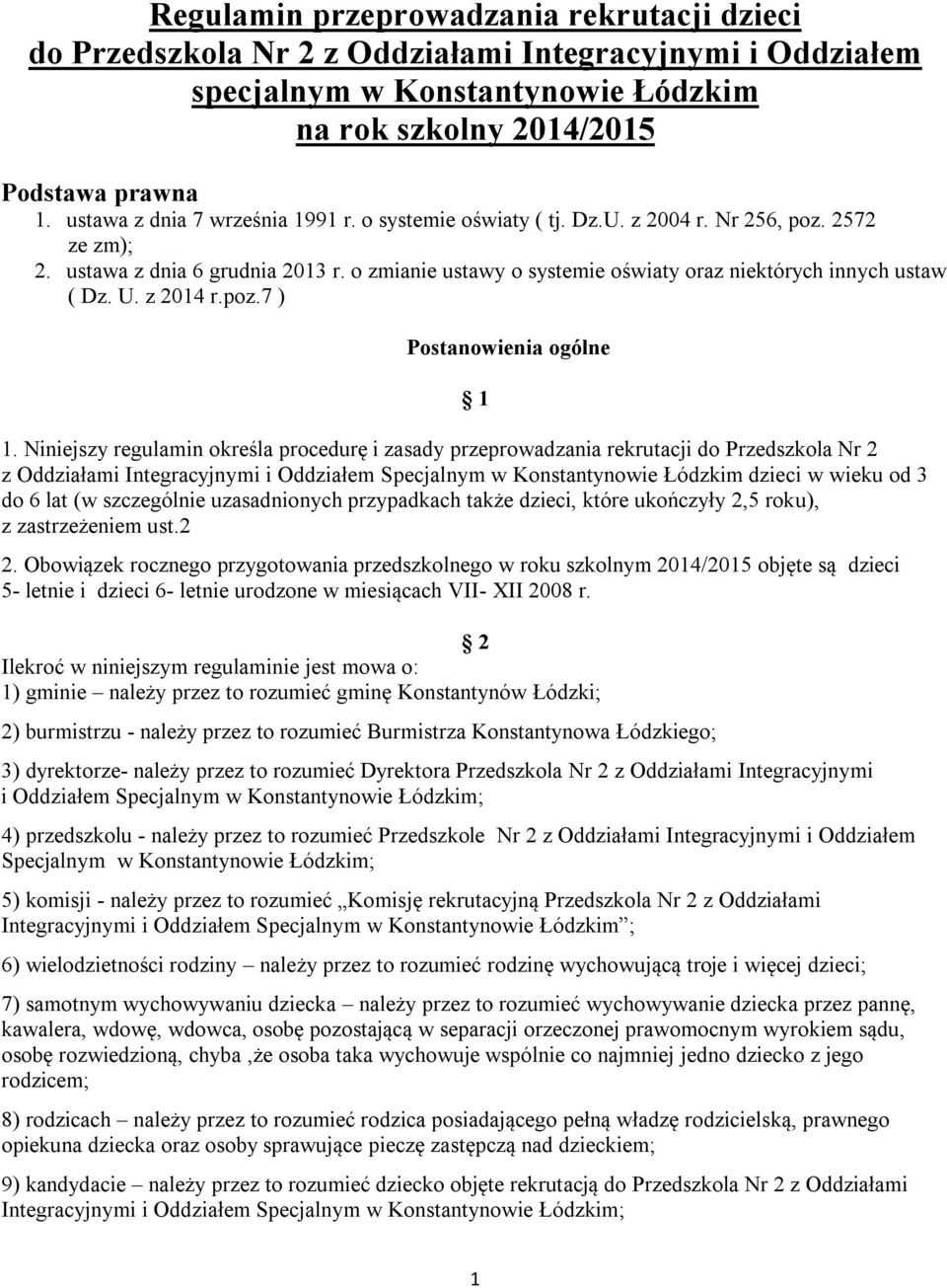 o zmianie ustawy o systemie oświaty oraz niektórych innych ustaw ( Dz. U. z 2014 r.poz.7 ) Postanowienia ogólne 1 1.